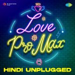 Love Pro Max - Hindi Unplugged - Shreya Jain Song Download